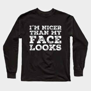 I'm Nicer Than My Face Looks Funny Quotes Long Sleeve T-Shirt